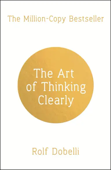 The Art of Thinking Clearly